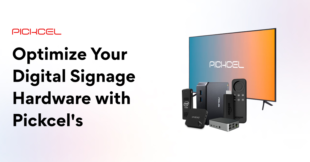 Optimize Your Digital Signage Hardware with Pickcel's Powerful ...